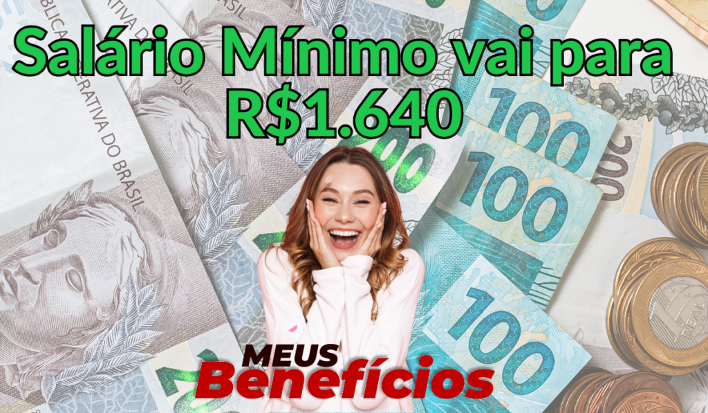 Salário Mínimo pode Subir para R$ 1.640: Detalhes e Data de Vigência